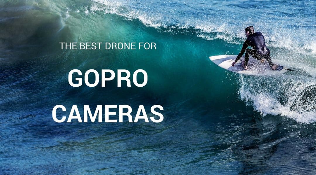 The Best Drone for GoPro Cameras