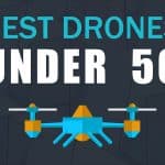 The Ten Best Drones Under 50 – Your First Drone