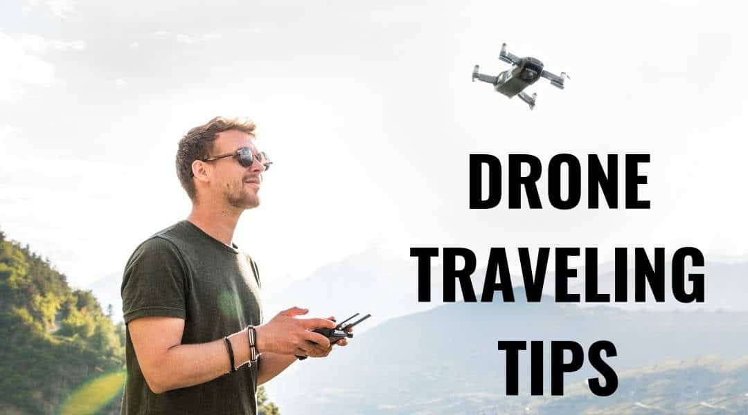 The Drone Traveling Guide – Everything You Need to Know