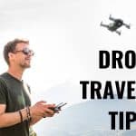 The Drone Traveling Guide – Everything You Need to Know