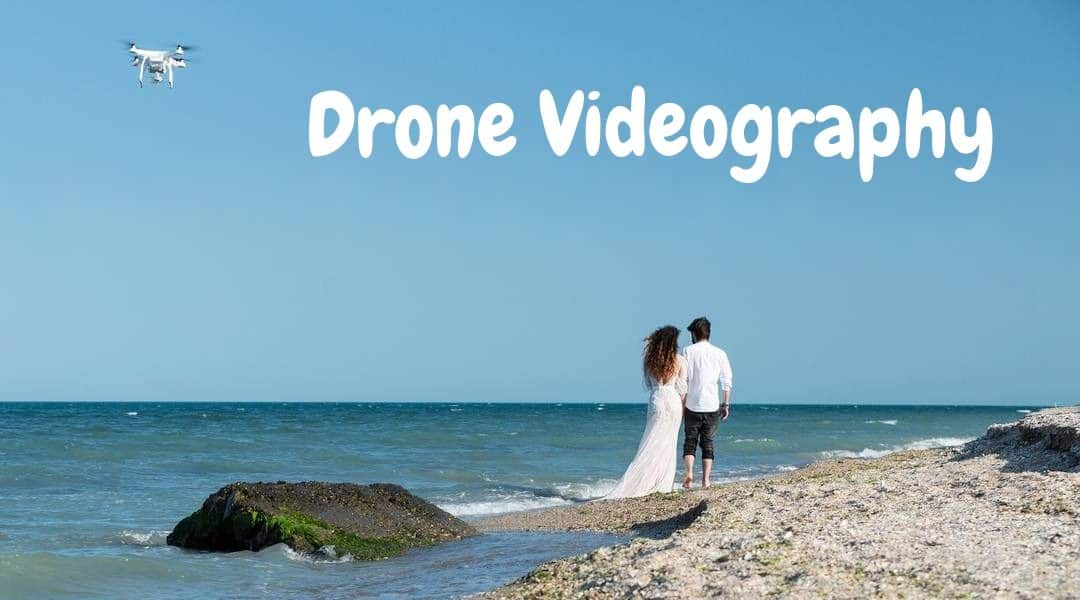 Drone Videography – How to Shoot Drone Videos