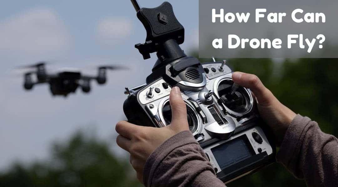 Drone Range – How Far Can a Drone Fly