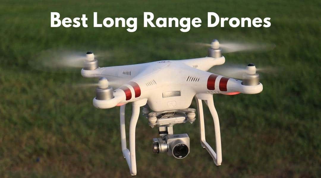 The Best Long Range Drones – Maximize Flight Range