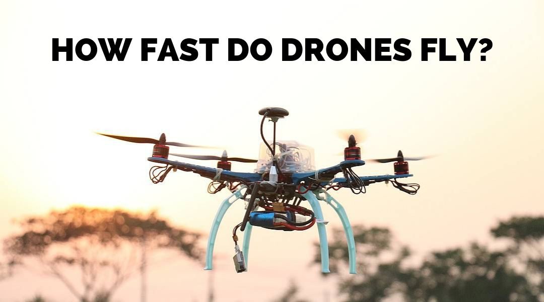 How Fast do Drones Fly – Fly Hard Fly Fast