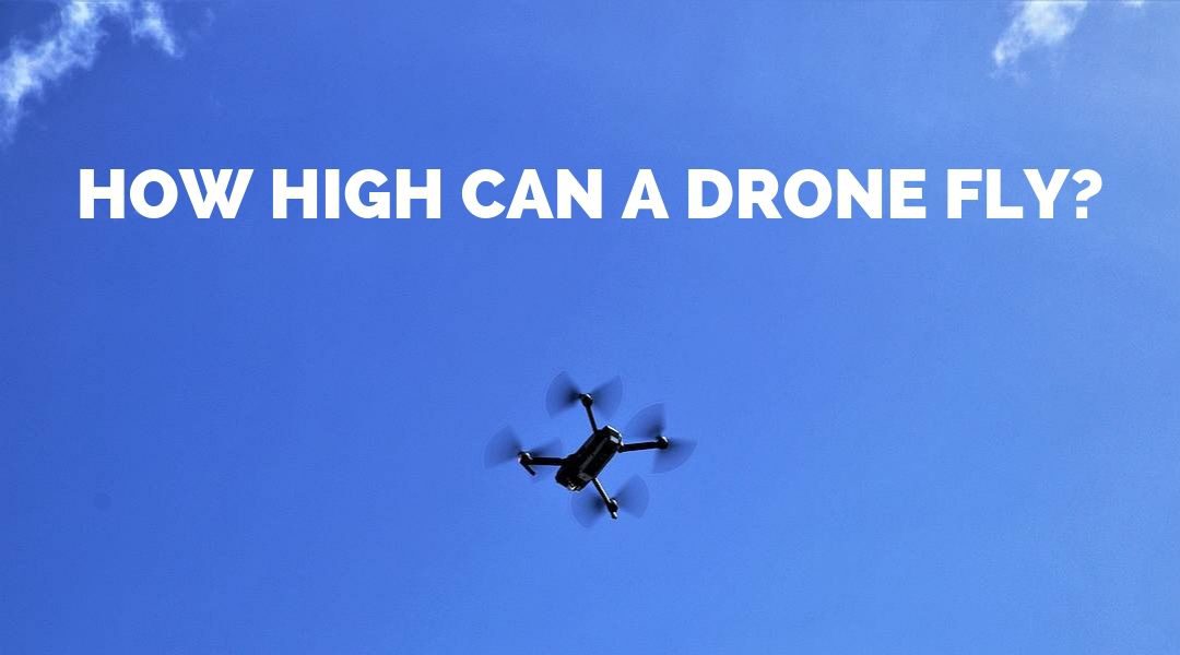 How High Can a Drone Fly – Maximum Altitude